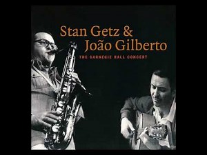 Stan Getz & João Gilberto – The Carnegie Hall Concert