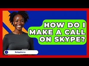 How Do I Make A Call On Skype? - Be App Savvy
