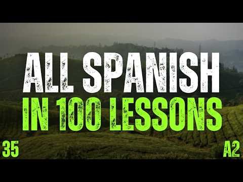 All Spanish in 100 Lessons 🇪🇸 Lesson 35 | 2000 Must-Know Spanish Phrases (A2)