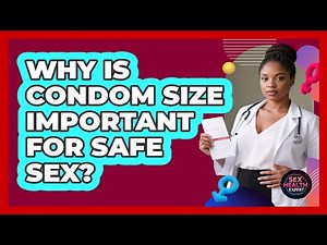 Why Is Condom Size Important For Safe Sex? - Sex Health Expert