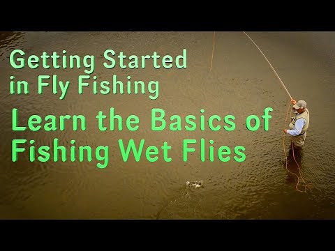 Getting Started in Fly Fishing: learn the Basics of the Wet Fly Technique