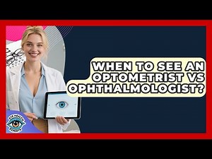 When To See An Optometrist Vs Ophthalmologist? - Eye Health Experts