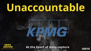 Unaccountabe 00018: KPMG - At the heart of state capture