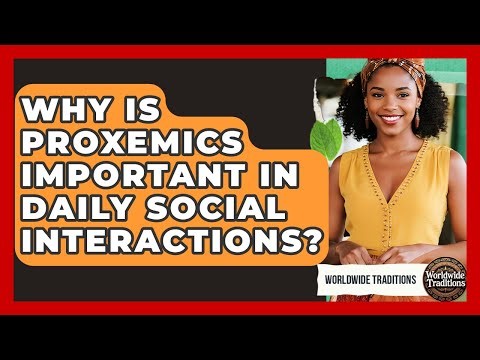Why Is Proxemics Important In Daily Social Interactions? - Worldwide Traditions