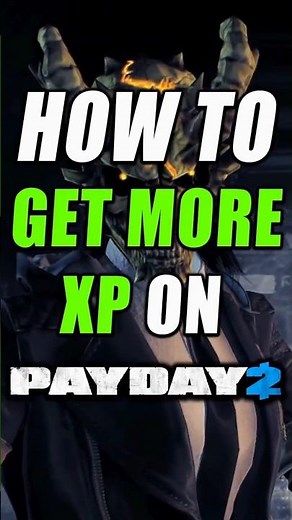 How to Get More XP in PAYDAY 2 on Every Heist!