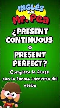 COMPLETE THE SENTENCE WITH PRESENT CONTINUOUS OR PRESENT PERFECT - ENGLISH WITH MR.PEA - ENGLISH ...