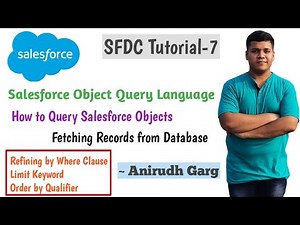 How to Query Salesforce Objects using SOQL to fetch records from Database | SOQL Queries | SFDC T-7