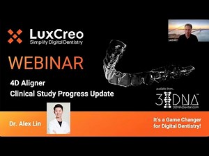 LuxCreo 4D Aligner Clinical Progress Webinar 3DNA™ Dental
