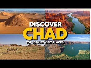 Discover Chad: Top 15 Must-Visit Places!