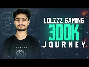 JOURNEY OF LoLzZz GAMING FROM 0 TO 300K | THANK YOU FOR YOUR LOVE !!