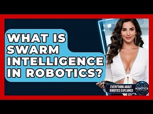 What Is Swarm Intelligence In Robotics? - Everything About Robotics Explained