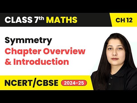 Symmetry - Chapter Overview and Introduction | Class 7 Maths Chapter 12 | CBSE 2024-25