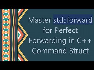 Master std::forward for Perfect Forwarding in C++ Command Struct