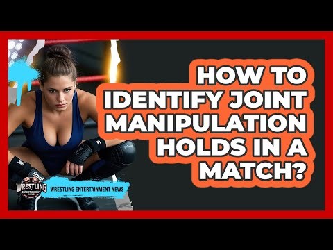 How To Identify Joint Manipulation Holds In A Match?