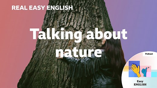 BBC Learning English - Real Easy English / Talking about nature
