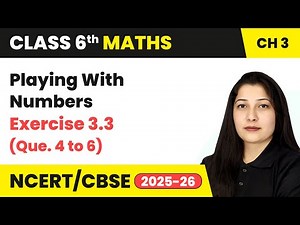 Playing With Numbers - Exercise 3.3 (Que. 4 to 6) | Class 6 Maths Chapter 3 | CBSE 2025-26