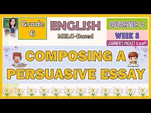 ENGLISH 6 QUARTER 4 WEEK 8 | COMPOSING A PERSUASIVE ESSAY | MELC-BASED