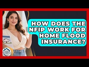How Does The NFIP Work For Home Flood Insurance? - Your Home Insurance Guide