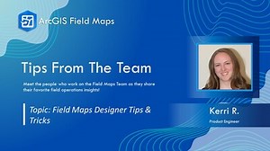 Tips from the Team | Field Maps Designer Tips & Tricks
