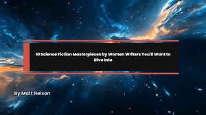 10 Science Fiction Masterpieces by Women Writers You'll Want to Dive Into
