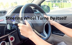 Steering Wheel Turns By Itself While Driving (9 Common Reasons) - Autocornerd