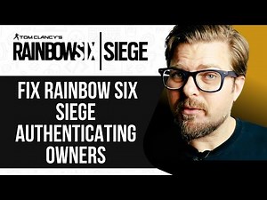 How To Fix Rainbow Six Siege Authenticating Owners -2025