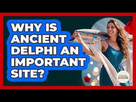 Why Is Ancient Delphi an Important Site?