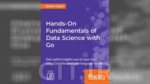 Hands-On Fundamentals of Data Science with Go
