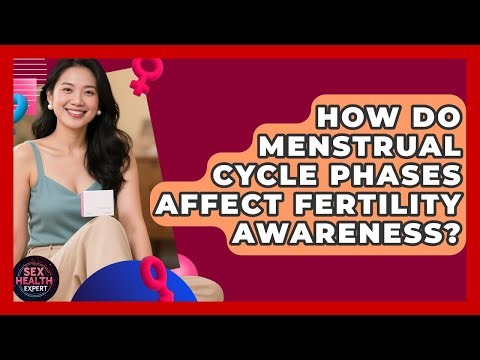How Do Menstrual Cycle Phases Affect Fertility Awareness? - Sex Health Expert