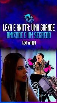 Lexa and Anitta: A great friendship and a secret.