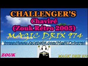CHALLENGER'S - Chaviré Zouk Rétro 2005 BY MAGIC DRIX 974