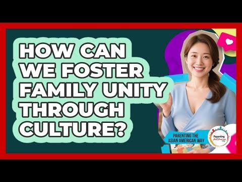 How Can We Foster Family Unity Through Culture?