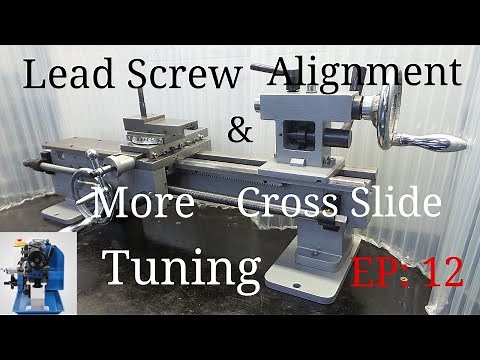 Mini Lathe Lead Screw Alignment & Cross Slide Tuning. Episode 12