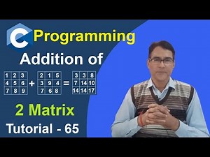 Program to add two matrices in C | Addition of two Matrix | C Language Tutorial - 65