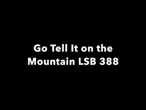 Go Tell It on the Mountain LSB 388