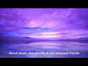 Abraham-Hicks~About Death-The Afterlife & Non-Physical Friends//music~Francine Jarry