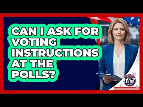 Can I Ask For Voting Instructions At The Polls?