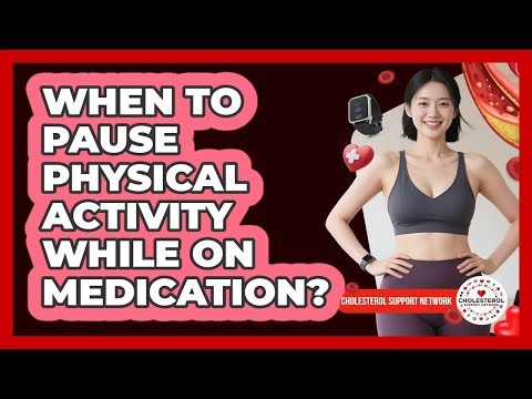 When To Pause Physical Activity While On Medication?