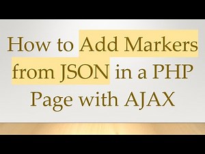How to Add Markers from JSON in a PHP Page with AJAX