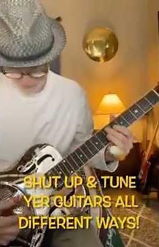 SHUT UP & TUNE YER GUiTARS ALL DiFFERENT WAYS! Open D - Open G - E flat Standard