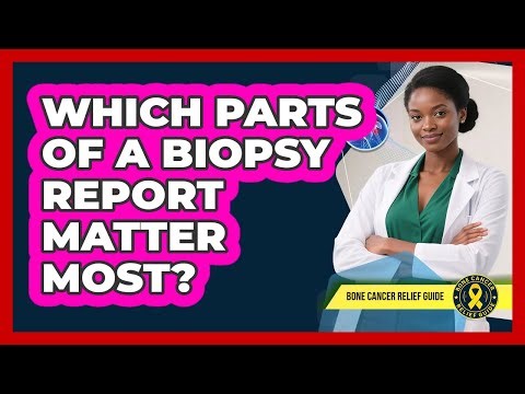 Which Parts Of A Biopsy Report Matter Most?