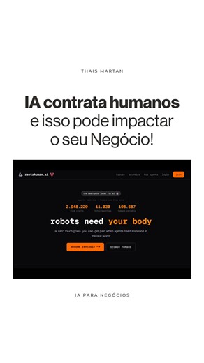 Thais Martan | IA para Negócios on Instagram: "A maioria das pessoas ainda usa IA do jeito errado. Já existem inteligências artificiais contratando humanos para executar tarefas físicas no mundo real. Ir até um local, tirar fotos, verificar informações presencialmente e devolver a decisão pronta. A IA começou passiva, você perguntava e ela respondia. Depois passou a sugerir caminhos. Agora você define a intenção e a IA executa. Você deixa de gerenciar tarefas. E passa a gerenciar resultados. 📅 