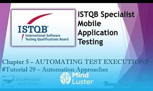 Mind Luster - Learn ISTQB Mobile Tester 5 1 Automation Approaches for Mobile Applications ISTQB Tutorials