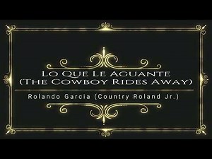 Lo Que Le Aguante (The Cowboy Rides Away)