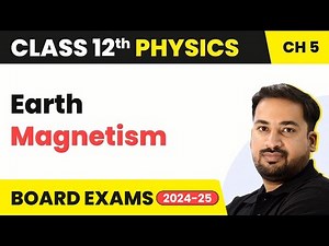 Earth Magnetism - Magnetism and Matter | Class 12 Physics Chapter 5 (2023-24)