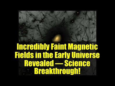 Incredibly Faint Magnetic Fields in the Early Universe Revealed – Science Breakthrough!
