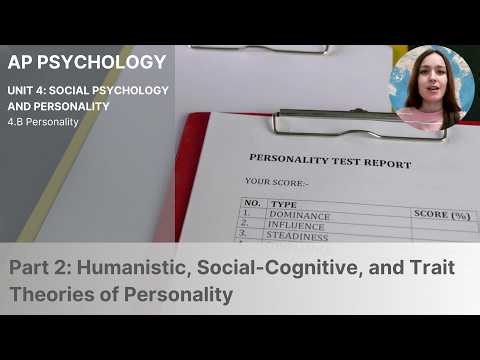 Unit 4B Part 2 Humanistic, Social Cognitive, and Trait Theories of Personality (Updated 2026)