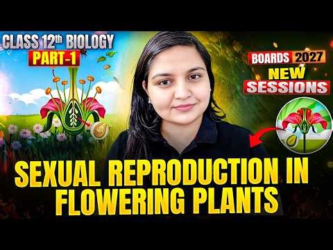 Class 12 Biology | Sexual Reproduction in Flowering Plants - Flower | Boards 2026-27 | Nikita Ma'am