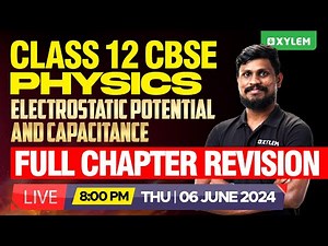 Class 12 CBSE Physics - Electrostatic Potential and Capacitance - Full Chapter Revision| Xylem12CBSE