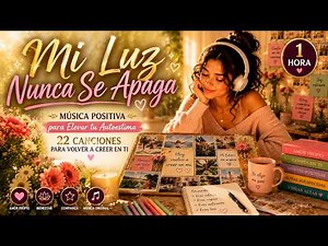 Música Positiva para Elevar tu Autoestima 22 Canciones para Volver a Creer en Ti (Vol.10)